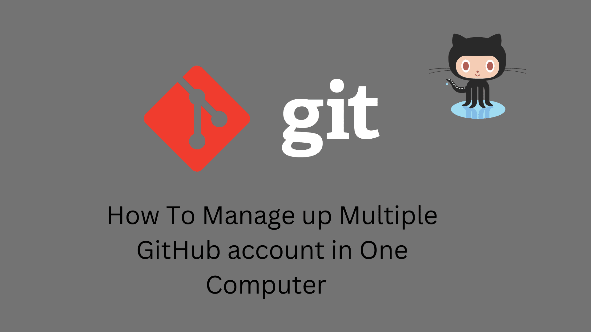 How To Manage Multiple GitHub account on Single Machine